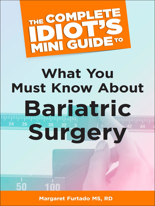 Title details for The Complete Idiot's Mini Guide to What You Must Know About Bariatric Surgery by Margaret Furtado MS, RD - Available